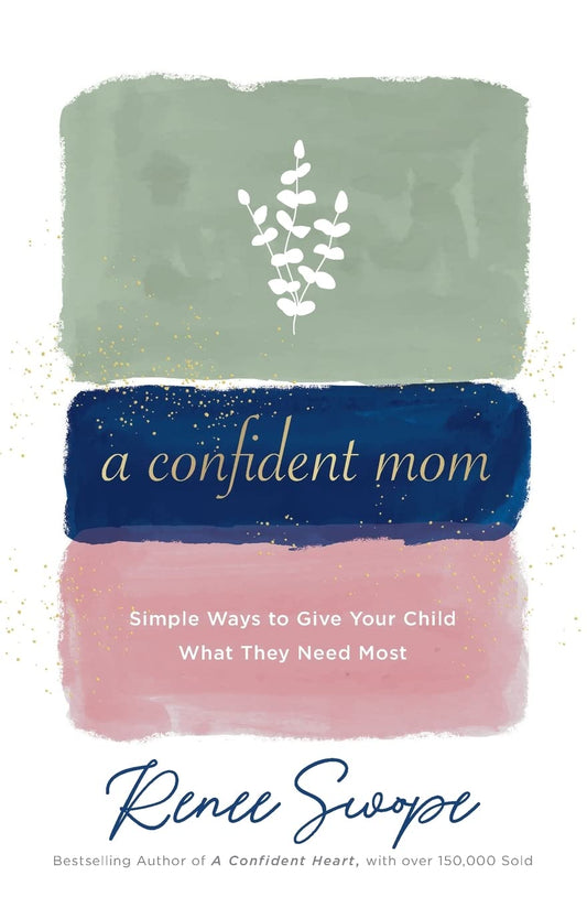 A confident mom- Renee Swope