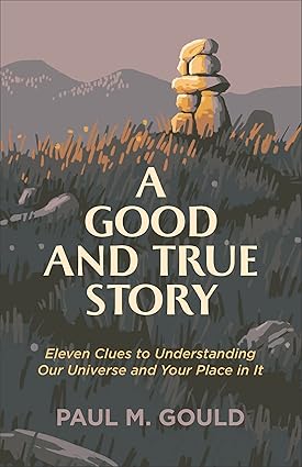 A Good and true story - Paul M. Gould