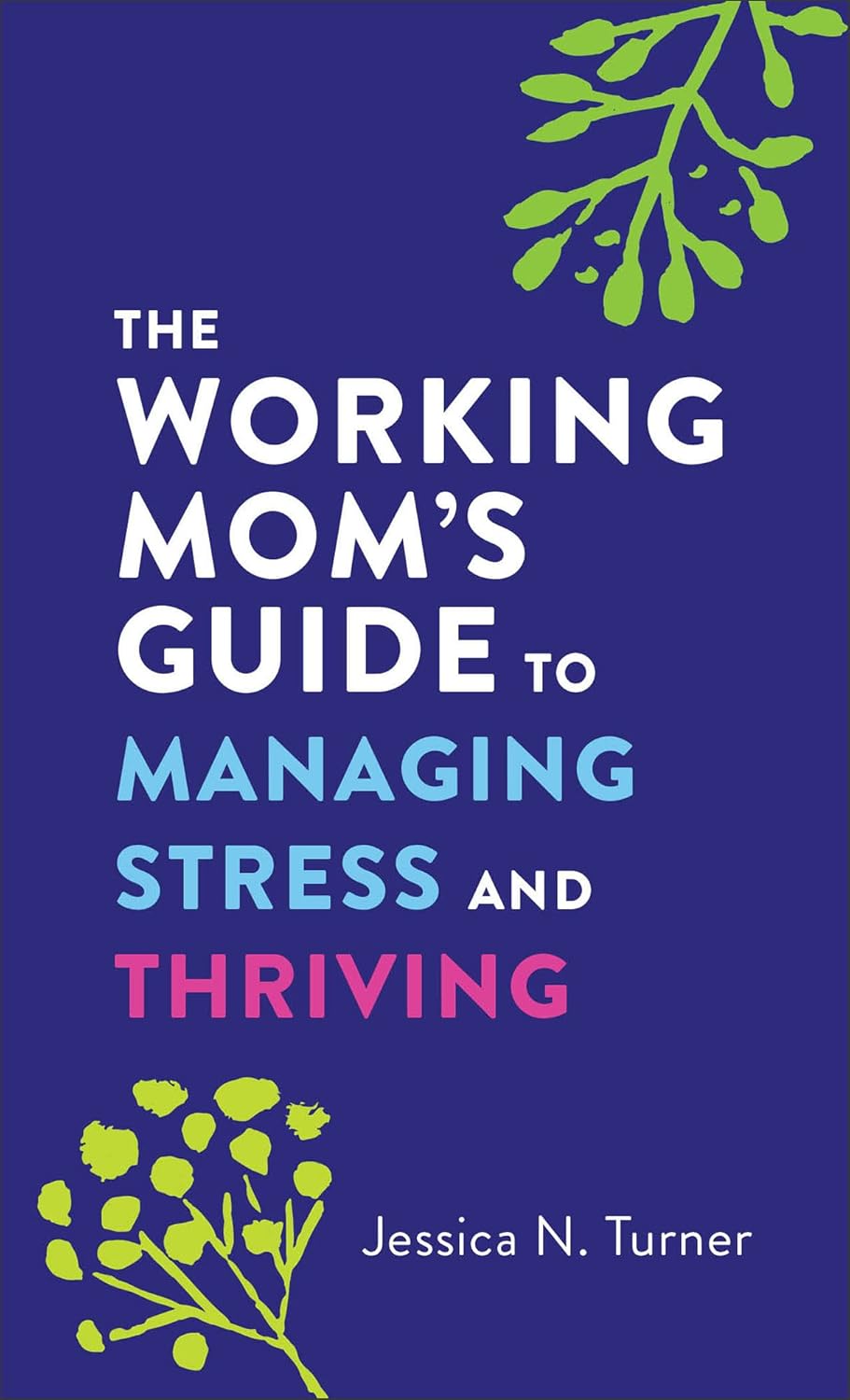 The working mom's Guide to Managing Stress And THRIVING by Jessica N. Turner