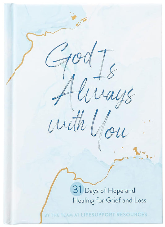 God Is Always with You: 31 Days of Hope and Healing for Grief and Loss Hardcover