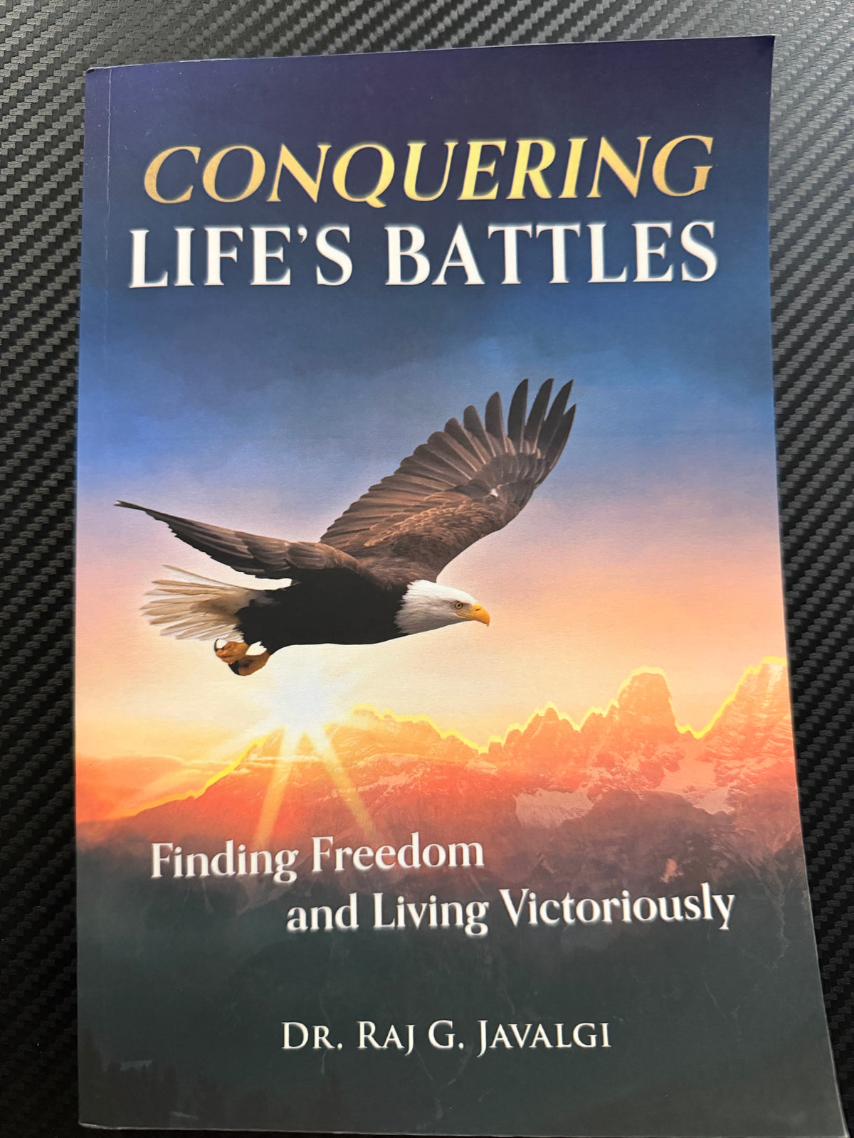 Conquering Life's Battles by Dr. Raj G.Javalgi