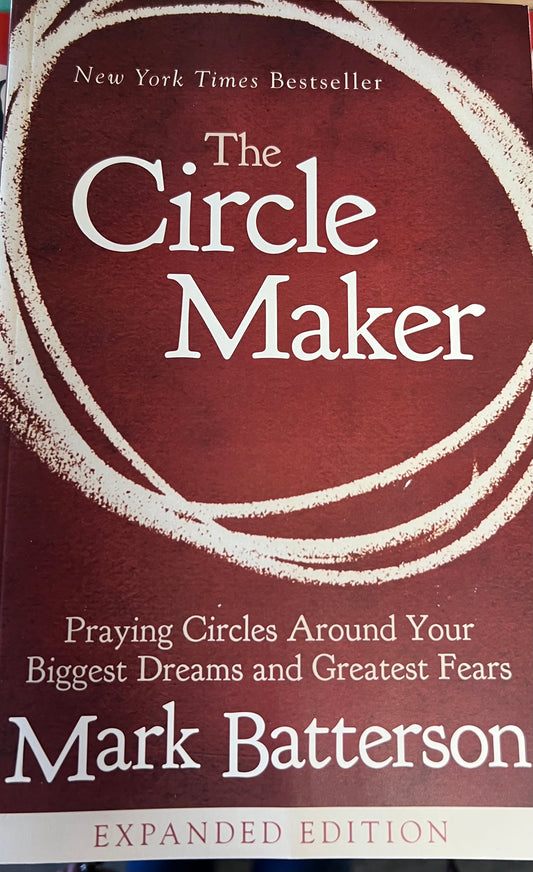 The Circle Maker : Praying Circles Around Your Biggest Dreams and Greatest Fears