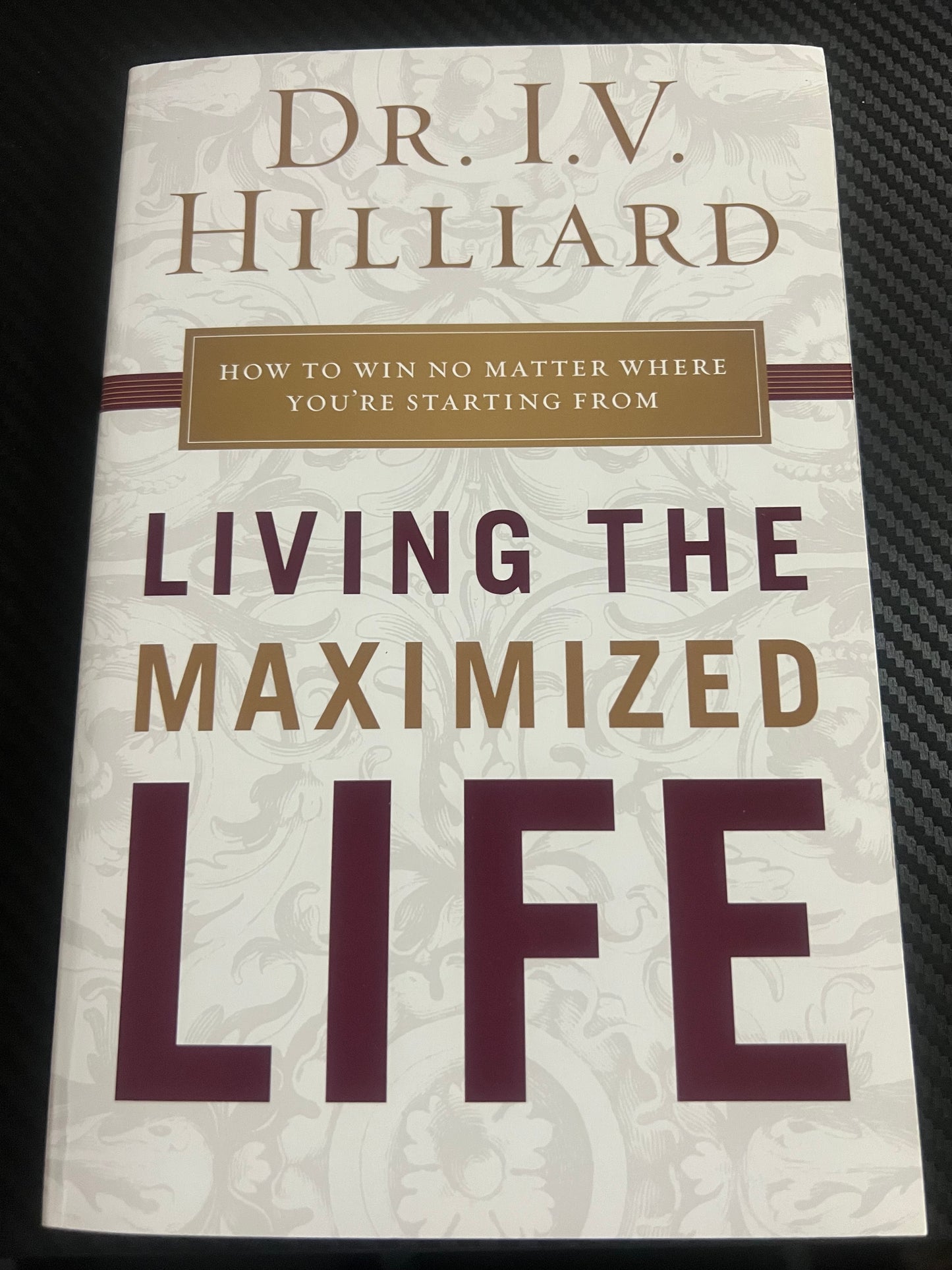 Living the maximized Life by Dr. I.V. Hilliard