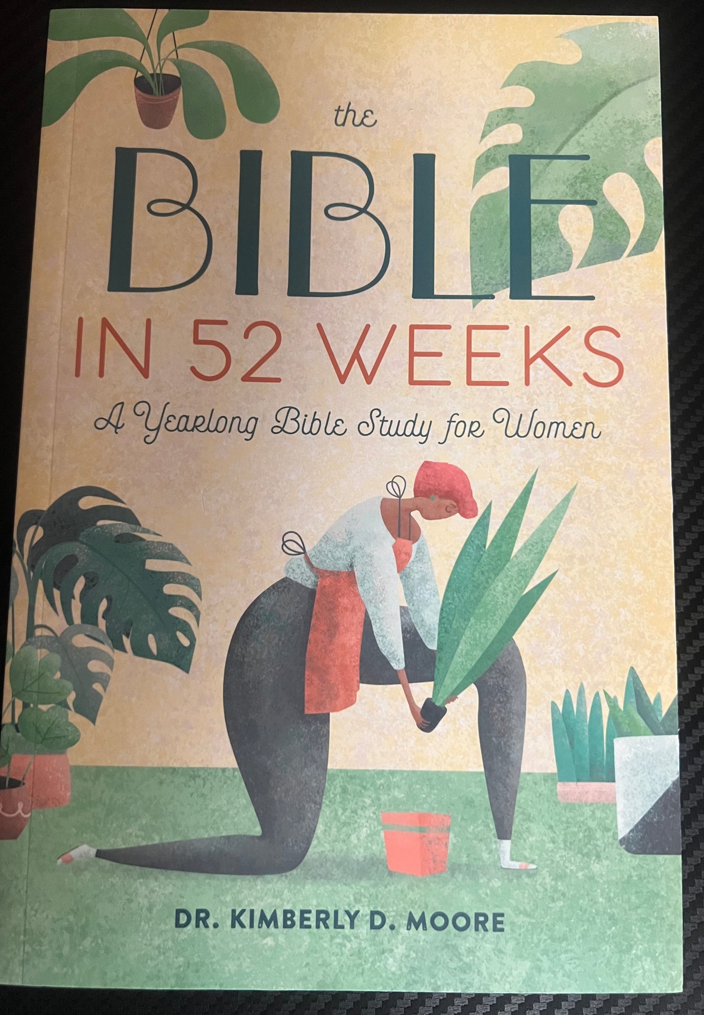 The Bible in 52 weeks a yearlong bible study for Women Dr. Kimberly D. Moore