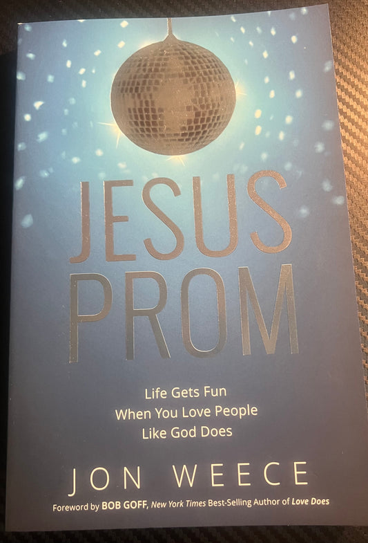 JESUS PROM life gets fun when you love people like God does by Jon Weece