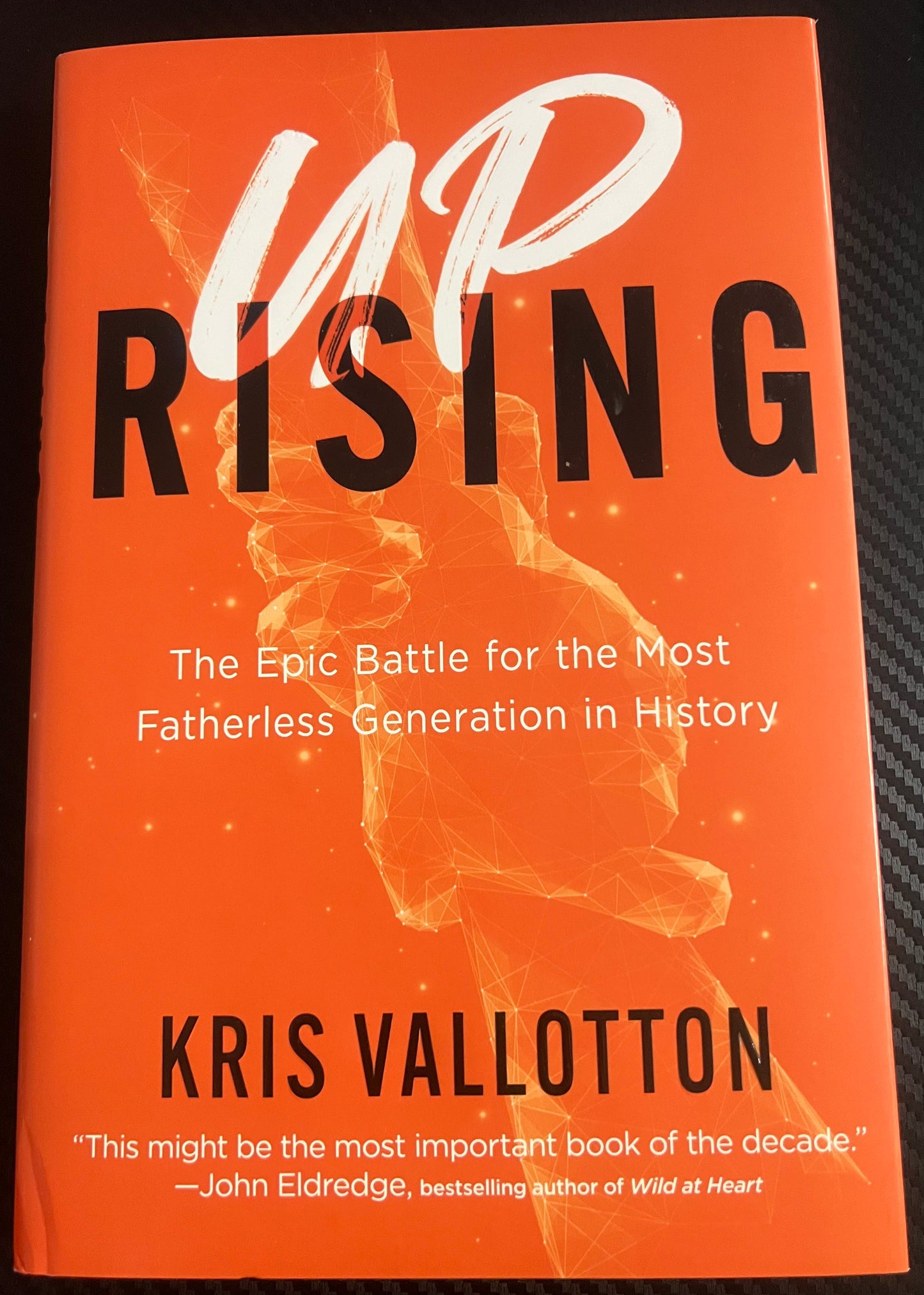 Up Rising The epic battle for the most fatherless generation in history by Kris Vallotton