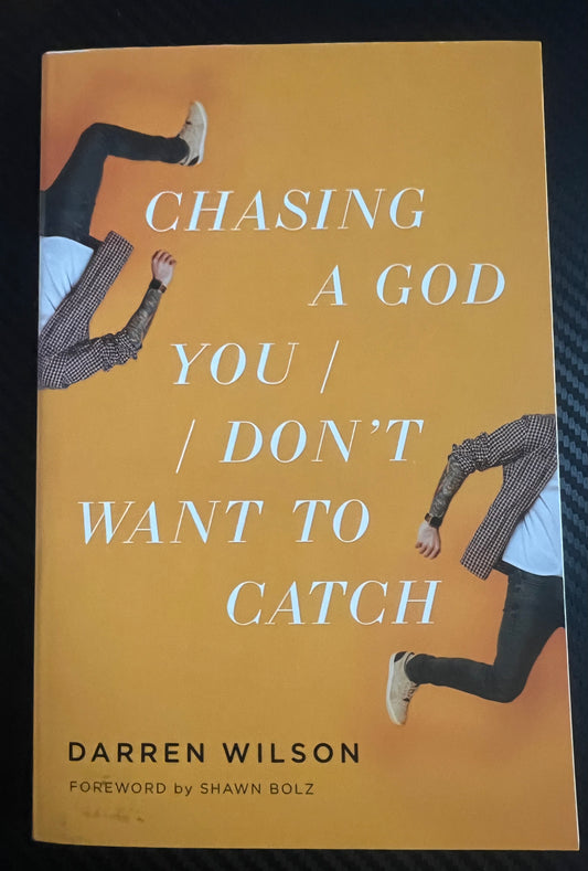 Chasing a God you don't want to catch by Darren Wilson