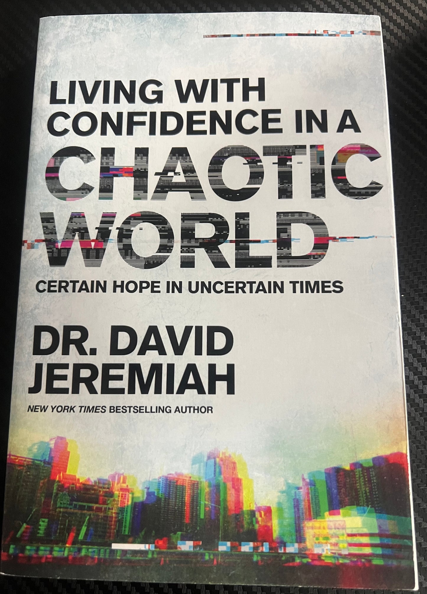 Living with confidence a CHAOTIC WORLD certain hope in uncertain times by Dr. David Jeremiah