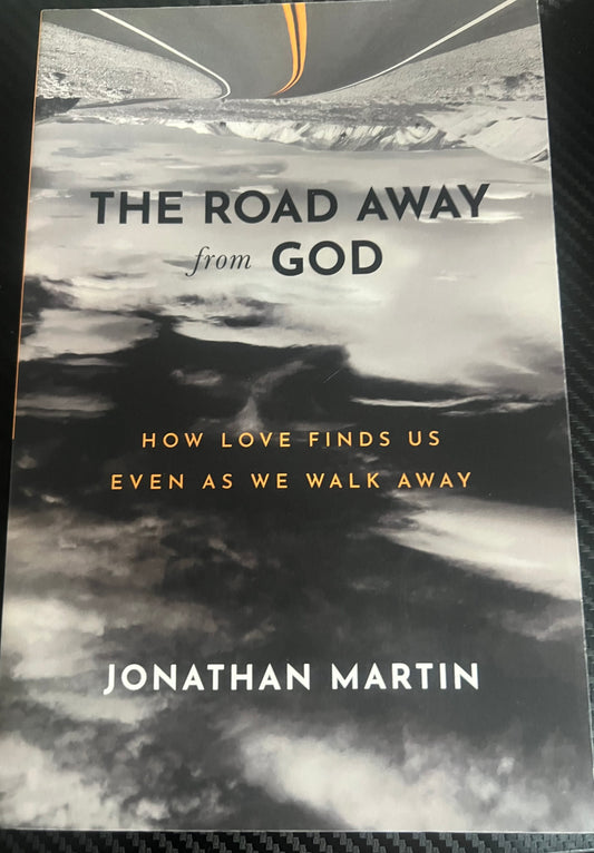 The road away from GOD how the love finds us even as we walk away