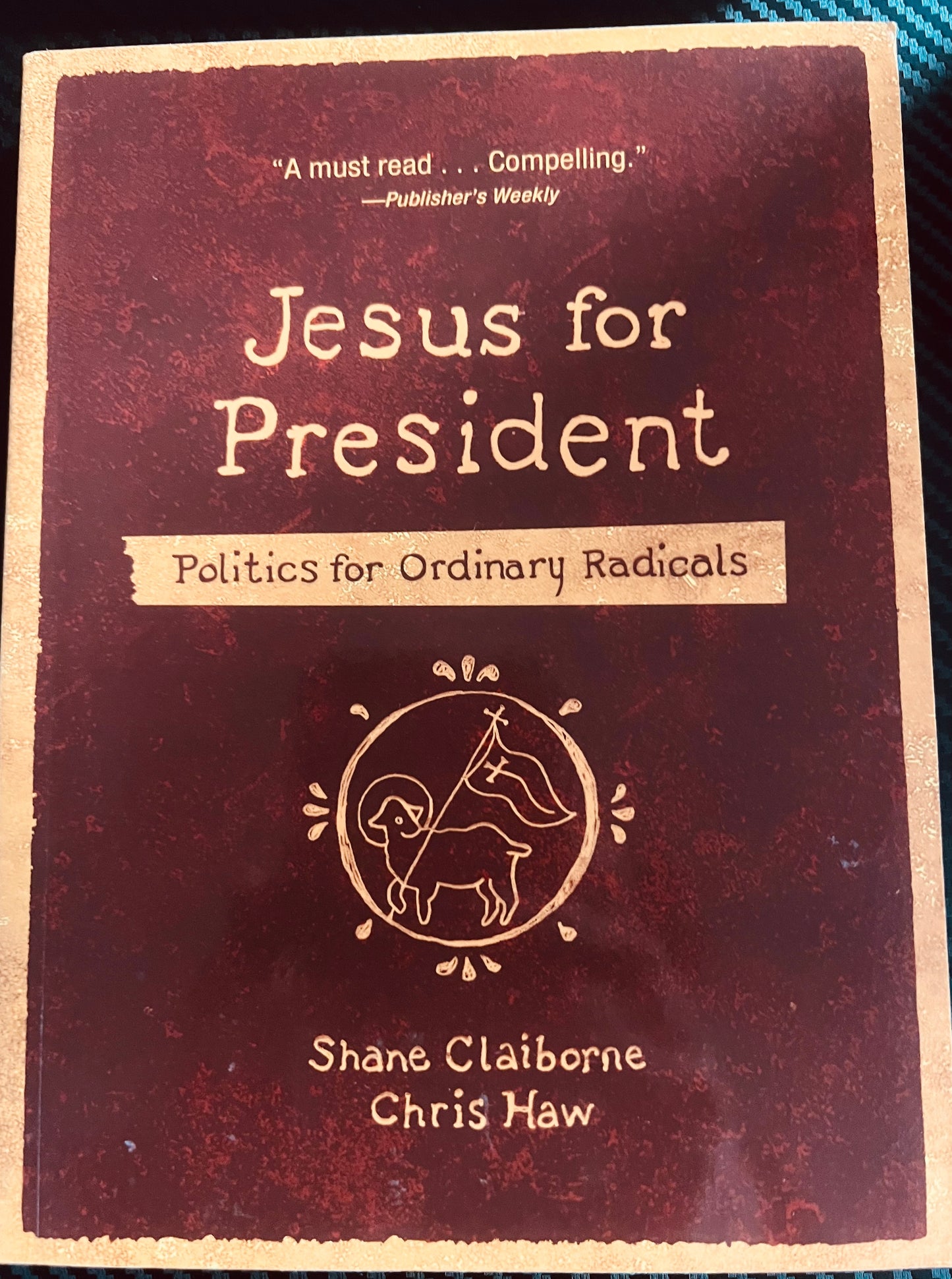 Jesus for President Politics for ordinary radicals by Shane Claiborne - Chris Haw