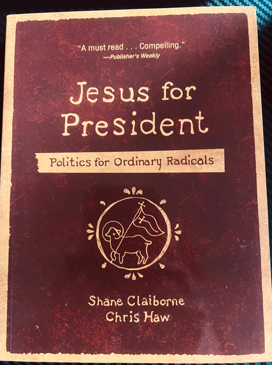 Jesus for President Politics for ordinary radicals by Shane Claiborne - Chris Haw