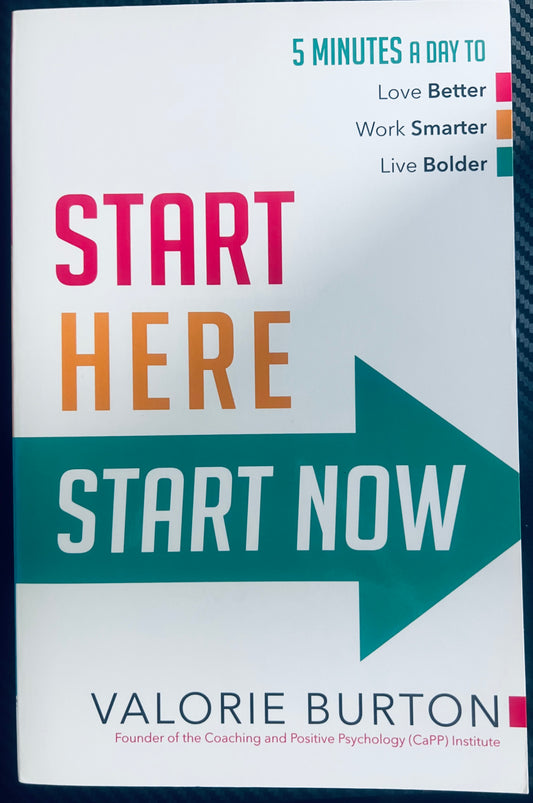 START HERE,START NOW 5 minutes a day to love better, work smarter, live bolder