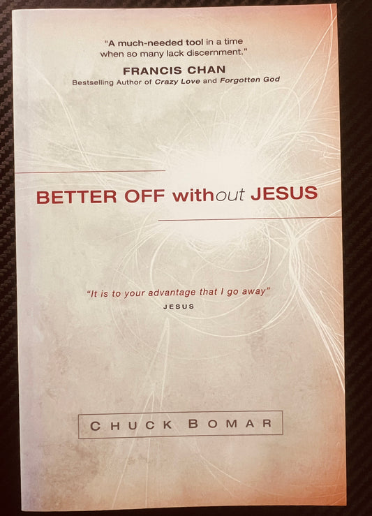 Better off with out JESUS it is to your advantage that Igo away by Chuck Bomar.